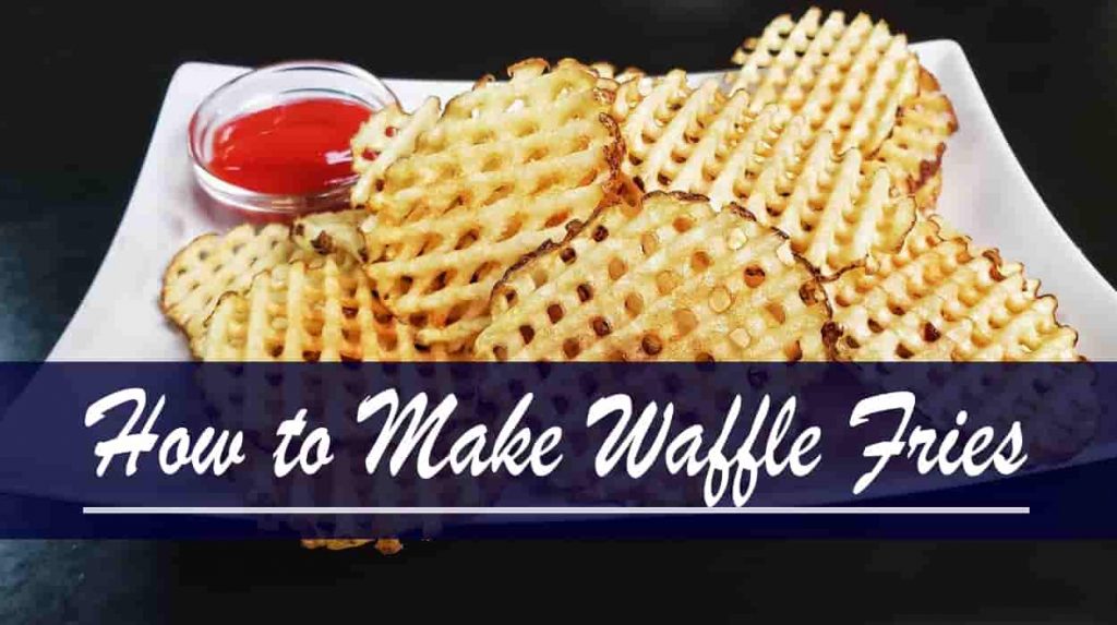 How to Make Waffle Fries
