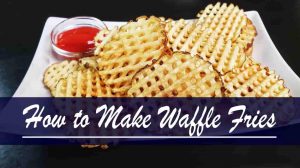 How to Make Waffle Fries